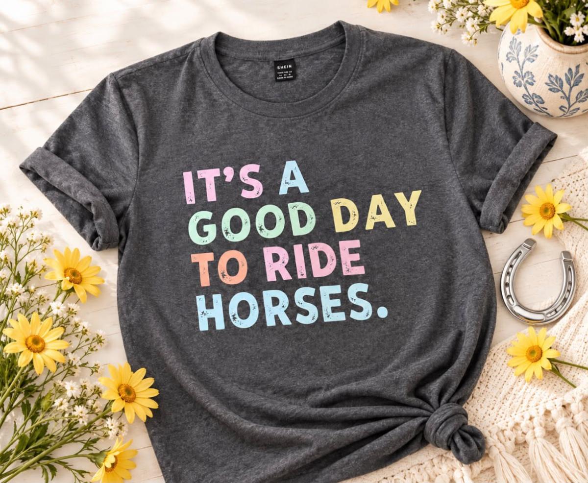 “It’s a Good Day to Ride Horses” T-Shirt